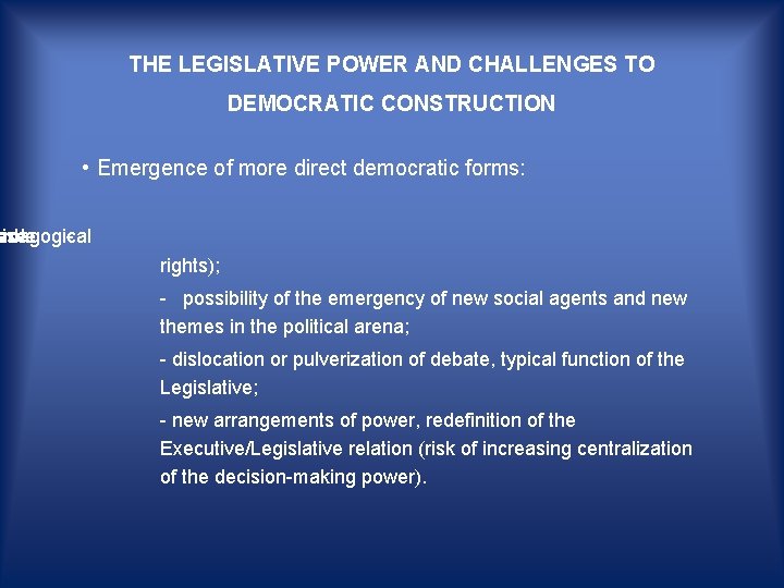 THE LEGISLATIVE POWER AND CHALLENGES TO DEMOCRATIC CONSTRUCTION • Emergence of more direct democratic