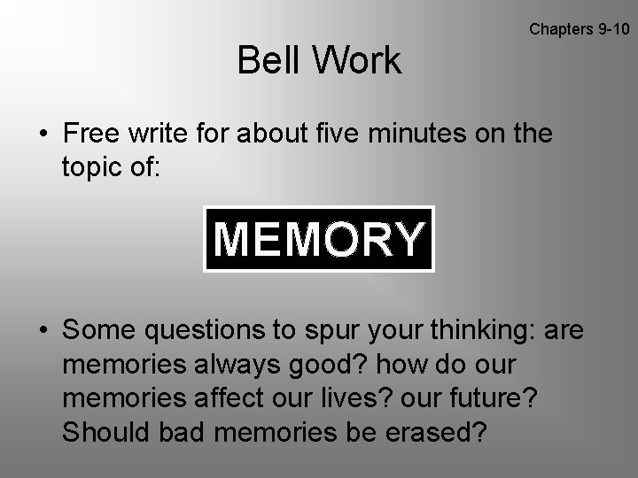 Chapters 9 -10 Bell Work • Free write for about five minutes on the
