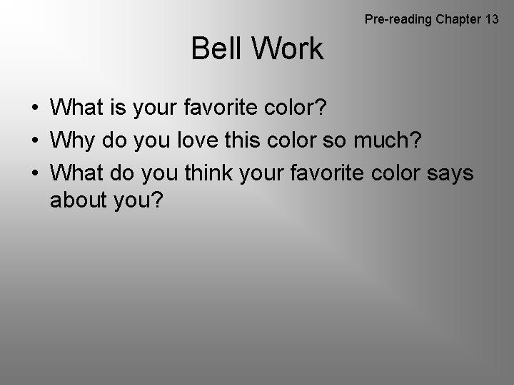 Pre-reading Chapter 13 Bell Work • What is your favorite color? • Why do