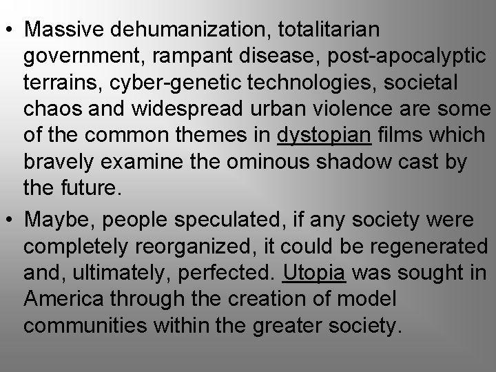  • Massive dehumanization, totalitarian government, rampant disease, post-apocalyptic terrains, cyber-genetic technologies, societal chaos