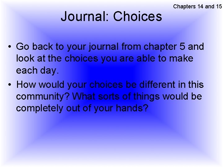 Journal: Choices Chapters 14 and 15 • Go back to your journal from chapter
