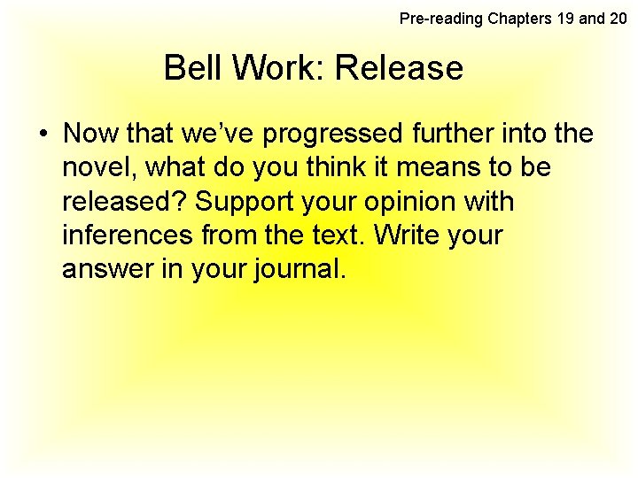 Pre-reading Chapters 19 and 20 Bell Work: Release • Now that we’ve progressed further