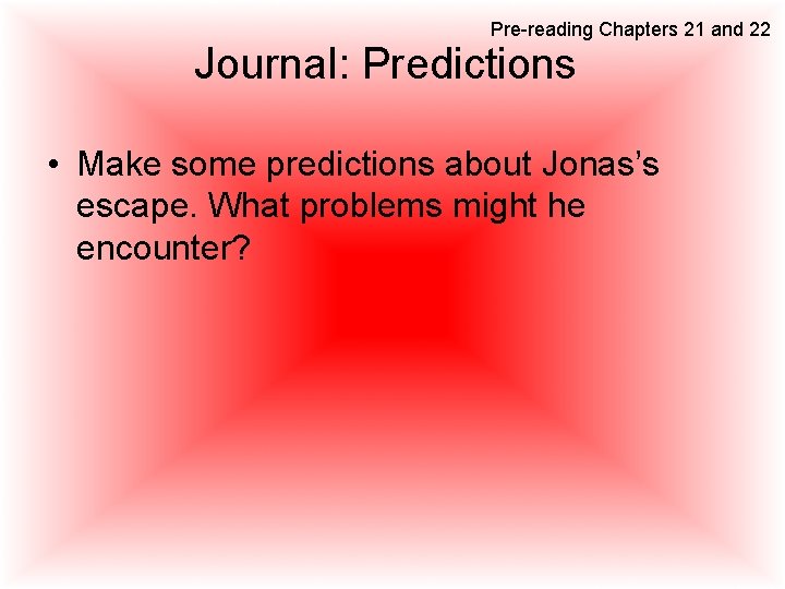 Pre-reading Chapters 21 and 22 Journal: Predictions • Make some predictions about Jonas’s escape.