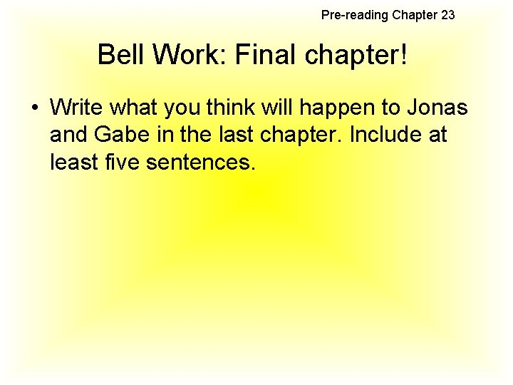 Pre-reading Chapter 23 Bell Work: Final chapter! • Write what you think will happen