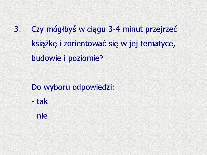 3. Czy mógłbyś w ciągu 3 -4 minut przejrzeć książkę i zorientować się w