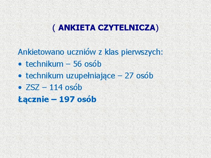 ( ANKIETA CZYTELNICZA) Ankietowano uczniów z klas pierwszych: • technikum – 56 osób •