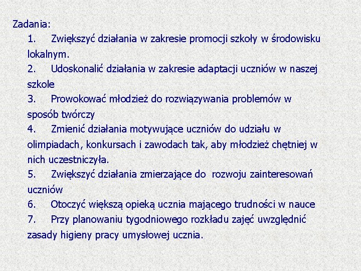 Zadania: 1. Zwiększyć działania w zakresie promocji szkoły w środowisku lokalnym. 2. Udoskonalić działania