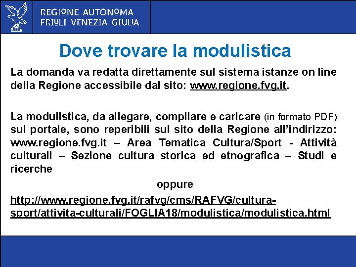 Dove trovare la modulistica La domanda va redatta direttamente sul sistema istanze on line