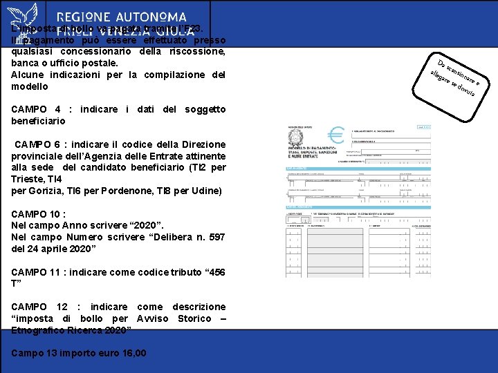 L’imposta di bollo va pagata tramite l’F 23. Il pagamento può essere effettuato presso