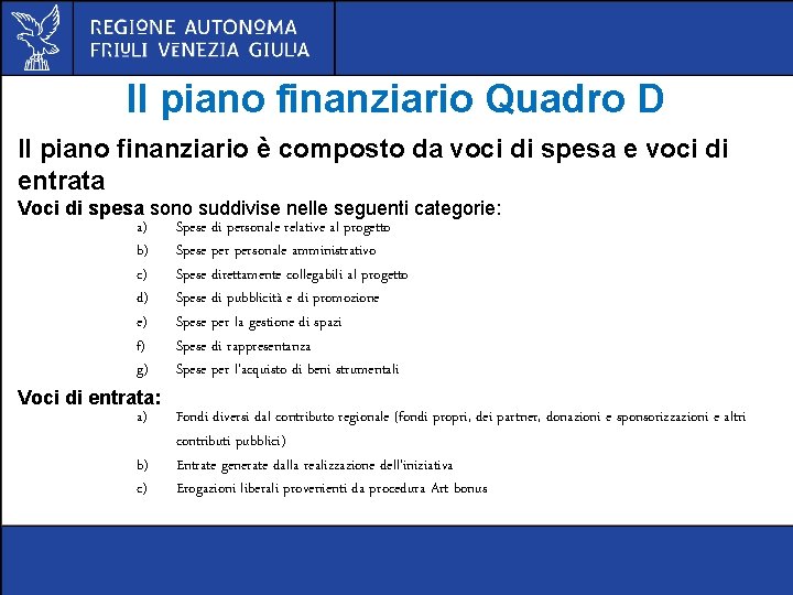 Il piano finanziario Quadro D Il piano finanziario è composto da voci di spesa