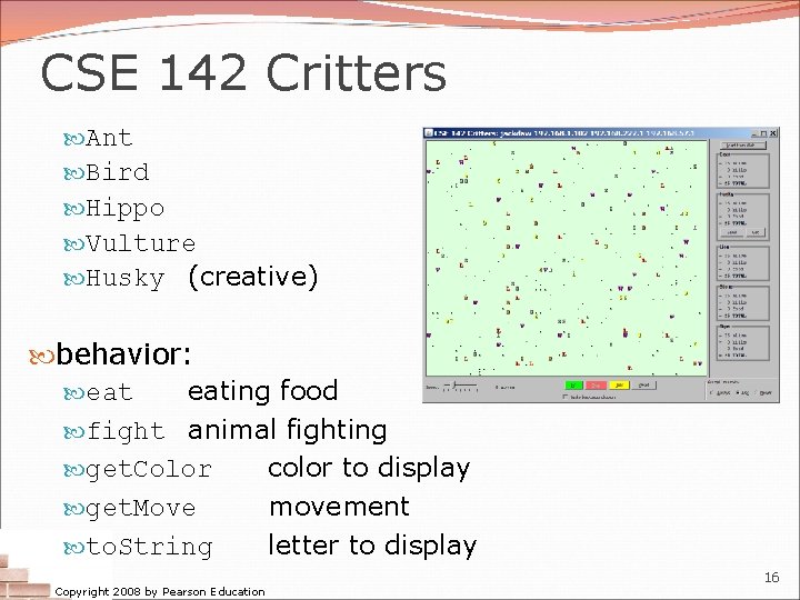 CSE 142 Critters Ant Bird Hippo Vulture Husky (creative) behavior: eating food fight animal CSE 142 Critters Ant Bird Hippo Vulture Husky (creative) behavior: eating food fight animal