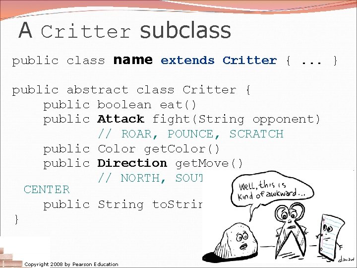 A Critter subclass public class name extends Critter {. . . } public abstract A Critter subclass public class name extends Critter {. . . } public abstract
