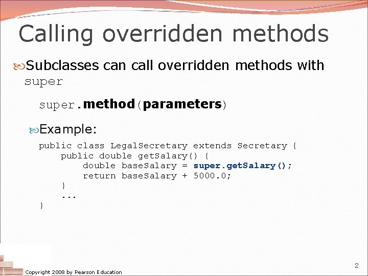 Calling overridden methods Subclasses can call overridden methods with super. method(parameters) Example: public class Calling overridden methods Subclasses can call overridden methods with super. method(parameters) Example: public class