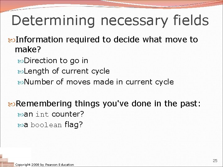 Determining necessary fields Information required to decide what move to make? Direction to go Determining necessary fields Information required to decide what move to make? Direction to go
