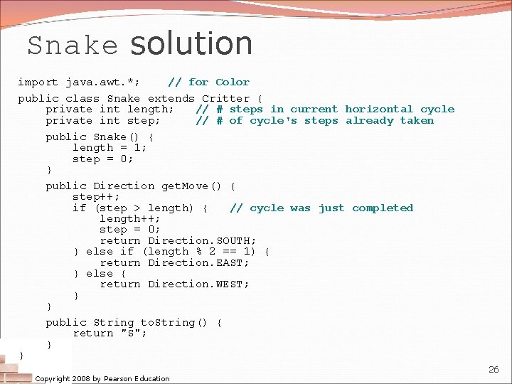 Snake solution import java. awt. *; // for Color public class Snake extends Critter Snake solution import java. awt. *; // for Color public class Snake extends Critter