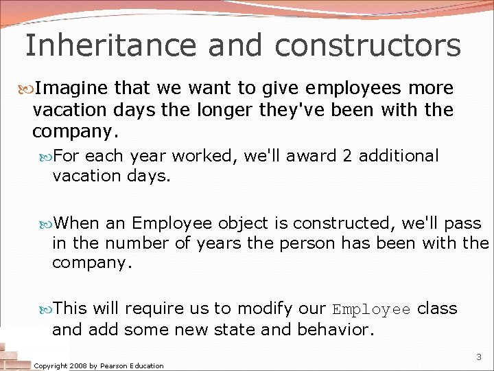 Inheritance and constructors Imagine that we want to give employees more vacation days the Inheritance and constructors Imagine that we want to give employees more vacation days the