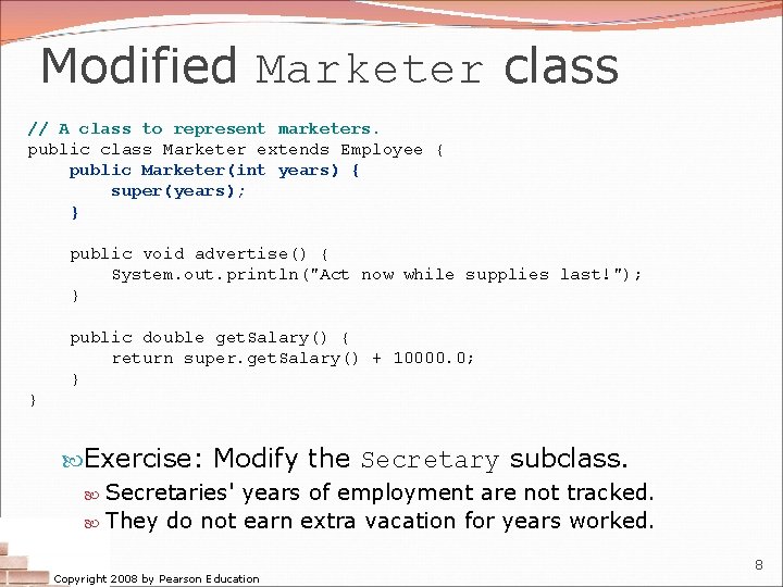 Modified Marketer class // A class to represent marketers. public class Marketer extends Employee Modified Marketer class // A class to represent marketers. public class Marketer extends Employee