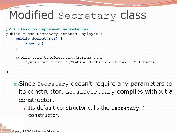 Modified Secretary class // A class to represent secretaries. public class Secretary extends Employee Modified Secretary class // A class to represent secretaries. public class Secretary extends Employee