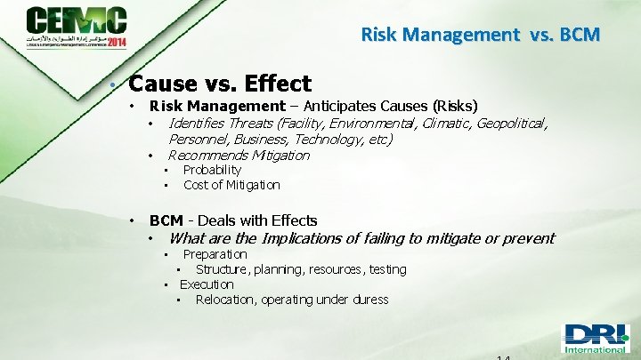 Risk Management vs. BCM • Cause vs. Effect • Risk Management – Anticipates Causes