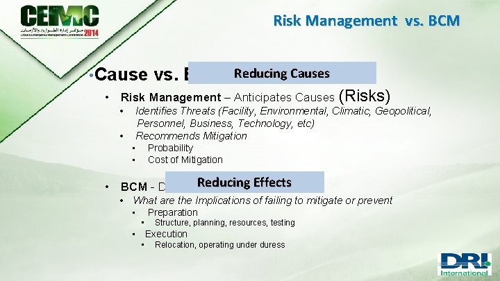 Risk Management vs. BCM • Cause vs. Effect Reducing Causes • Risk Management –