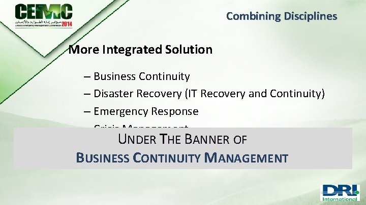 Combining Disciplines More Integrated Solution – Business Continuity – Disaster Recovery (IT Recovery and