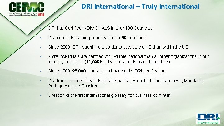 DRI International – Truly International • DRI has Certified INDIVIDUALS in over 100 Countries