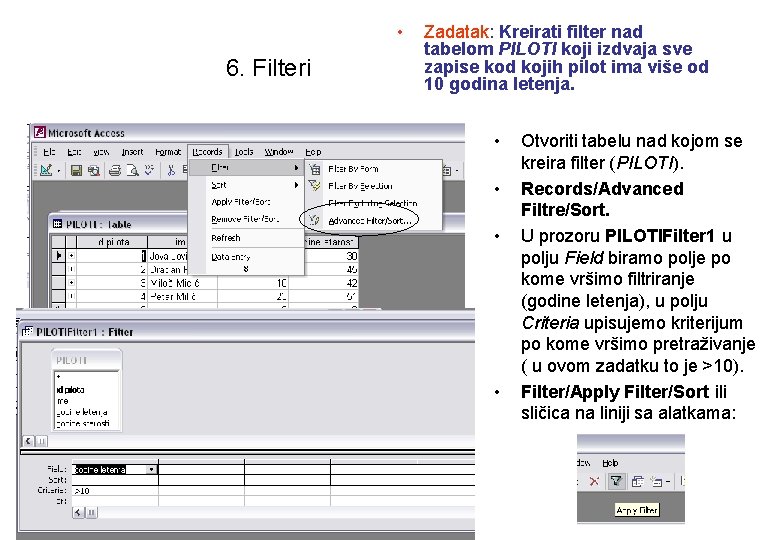  • 6. Filteri Zadatak: Kreirati filter nad tabelom PILOTI koji izdvaja sve zapise