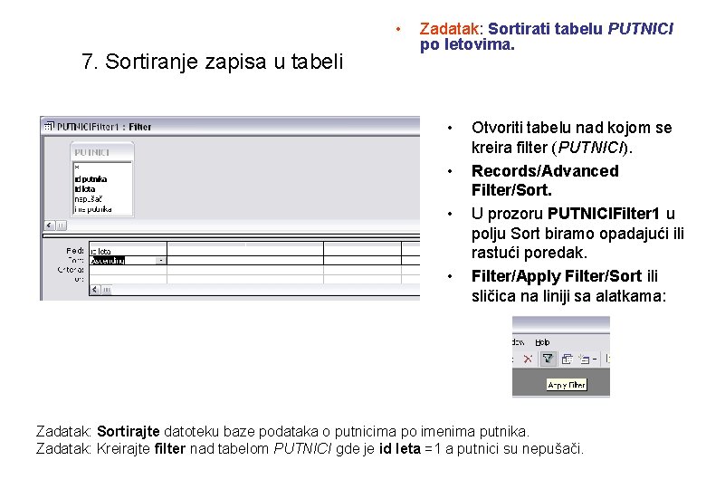  • 7. Sortiranje zapisa u tabeli Zadatak: Sortirati tabelu PUTNICI po letovima. •