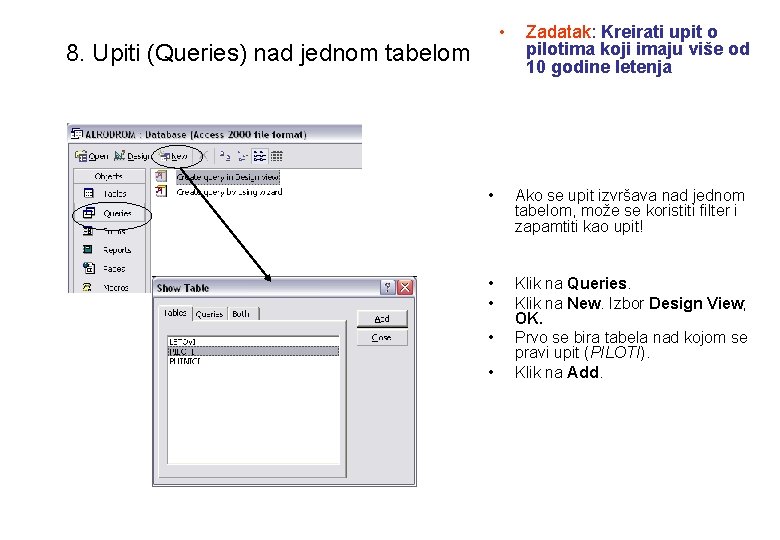  • 8. Upiti (Queries) nad jednom tabelom Zadatak: Kreirati upit o pilotima koji