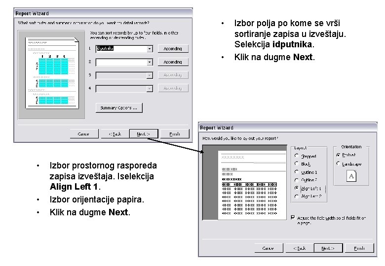  • • • Izbor prostornog rasporeda zapisa izveštaja. Iselekcija Align Left 1. Izbor