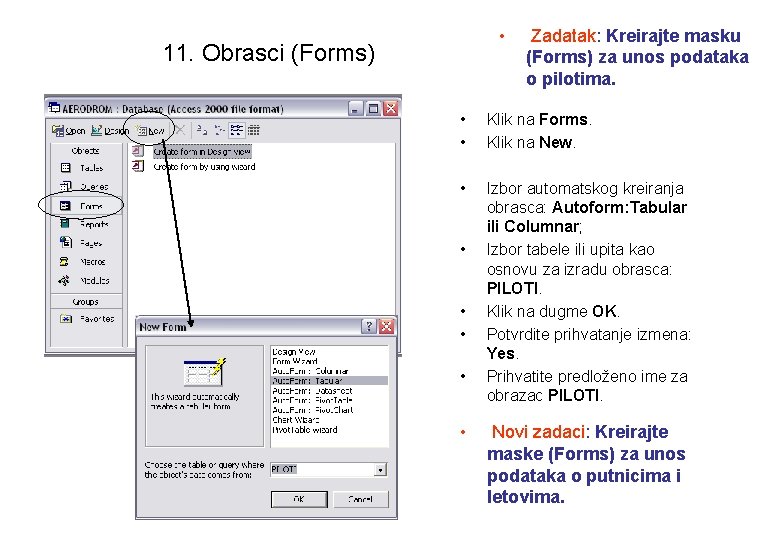  • 11. Obrasci (Forms) Zadatak: Kreirajte masku (Forms) za unos podataka o pilotima.