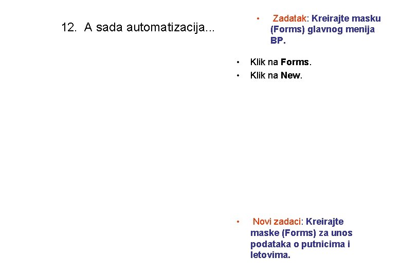  • 12. A sada automatizacija. . . Zadatak: Kreirajte masku (Forms) glavnog menija
