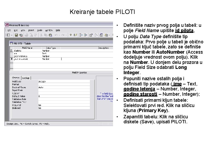 Kreiranje tabele PILOTI • • • Definišite naziv prvog polja u tabeli: u polje