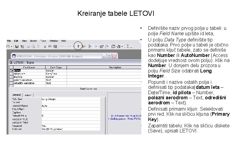 Kreiranje tabele LETOVI • • • Definišite naziv prvog polja u tabeli: u polje