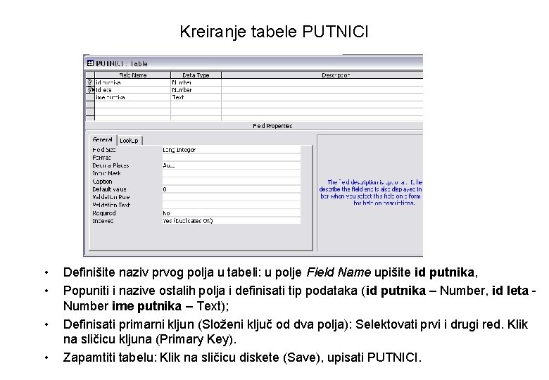 Kreiranje tabele PUTNICI • • Definišite naziv prvog polja u tabeli: u polje Field