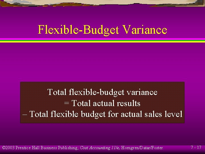 Flexible-Budget Variance Total flexible-budget variance = Total actual results – Total flexible budget for