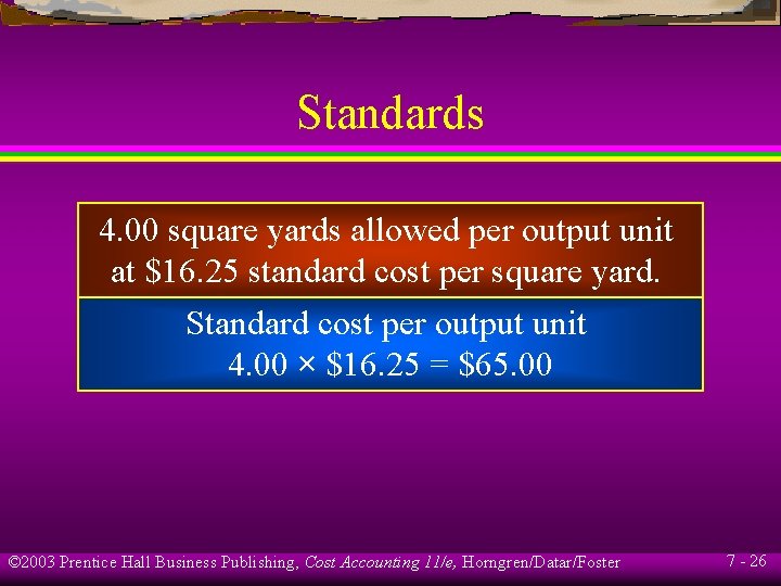 Standards 4. 00 square yards allowed per output unit at $16. 25 standard cost