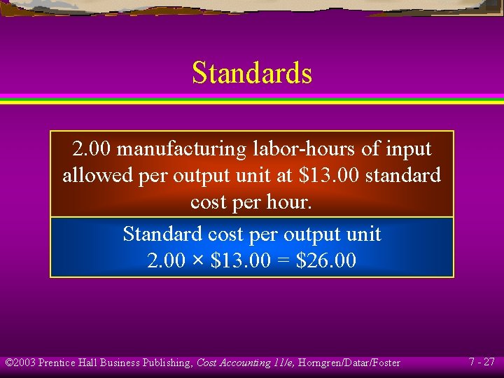 Standards 2. 00 manufacturing labor-hours of input allowed per output unit at $13. 00