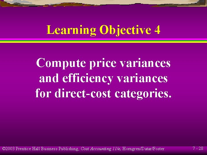 Learning Objective 4 Compute price variances and efficiency variances for direct-cost categories. © 2003