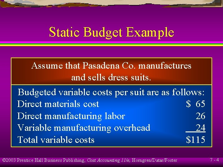 Static Budget Example Assume that Pasadena Co. manufactures and sells dress suits. Budgeted variable