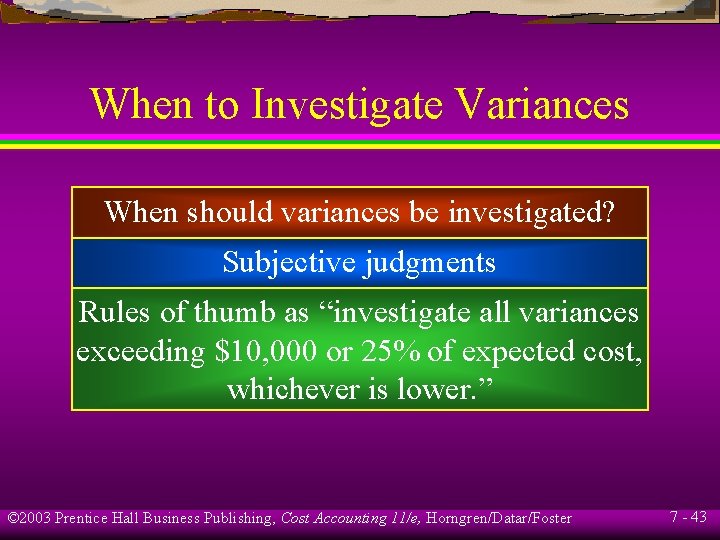 When to Investigate Variances When should variances be investigated? Subjective judgments Rules of thumb