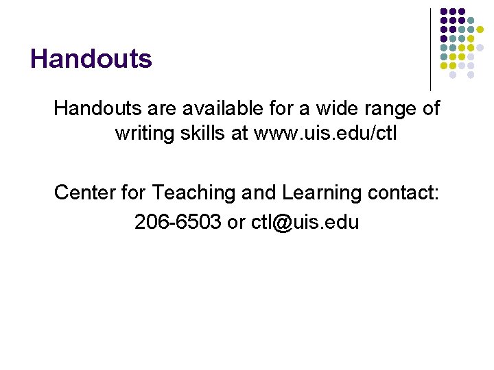 Handouts are available for a wide range of writing skills at www. uis. edu/ctl