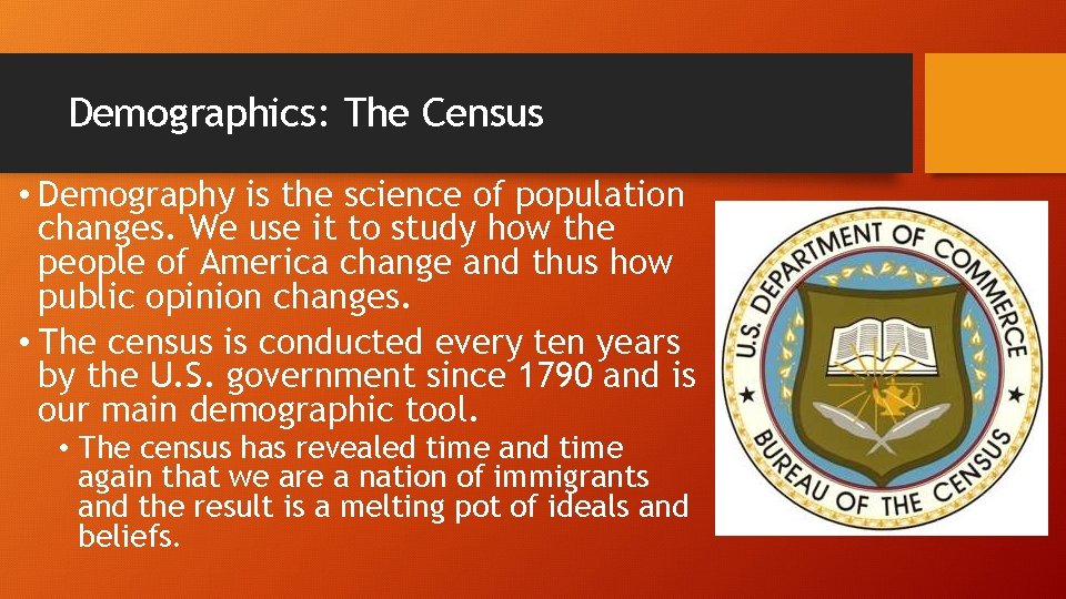 Demographics: The Census • Demography is the science of population changes. We use it