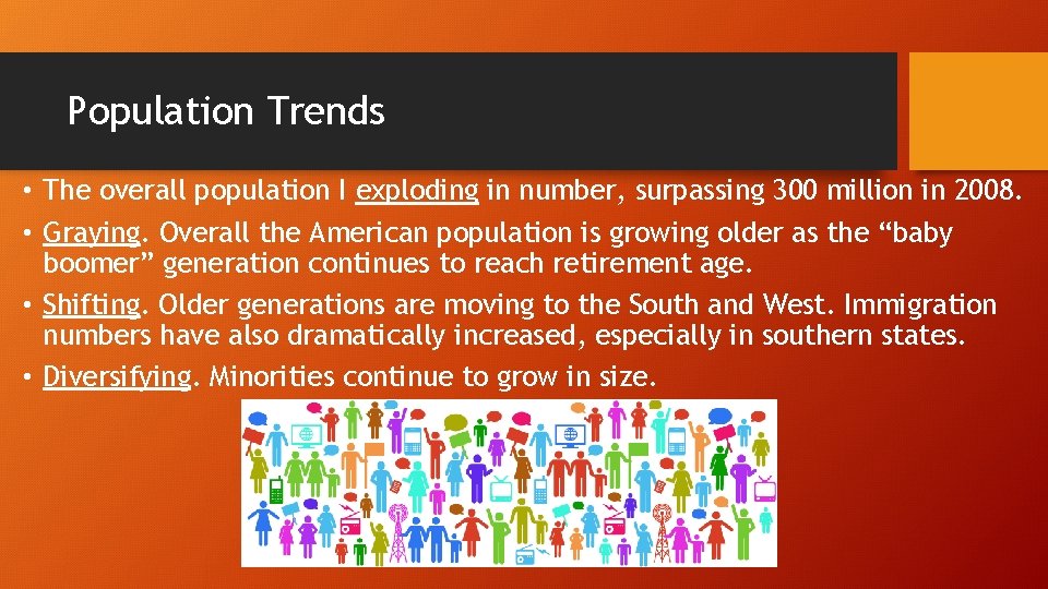 Population Trends • The overall population I exploding in number, surpassing 300 million in
