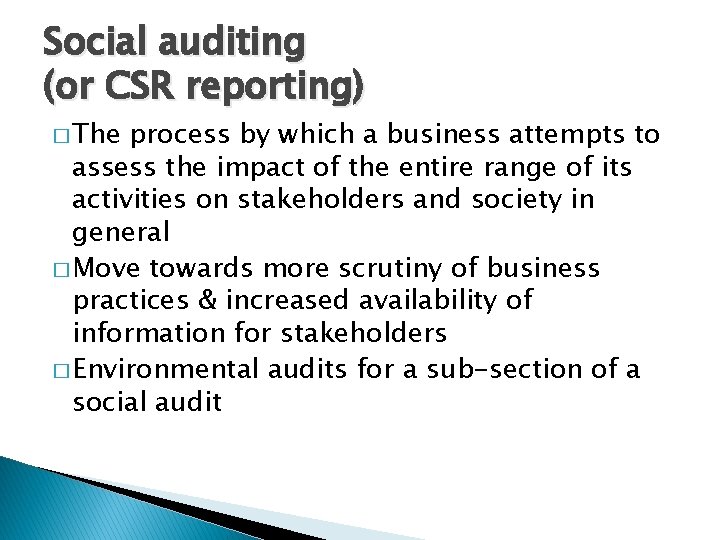 Social auditing (or CSR reporting) � The process by which a business attempts to