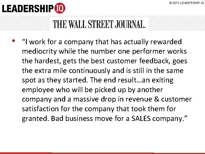 © 2013 LEADERSHIP IQ • “I work for a company that has actually rewarded