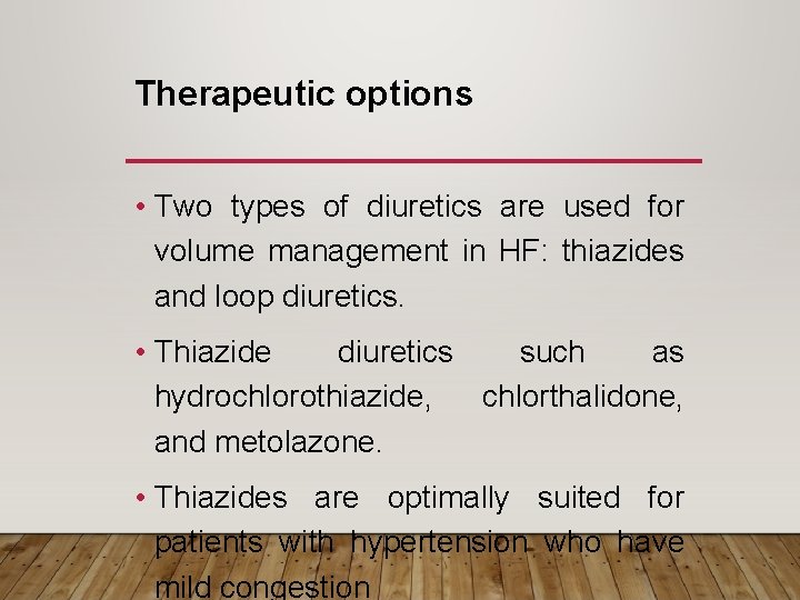 Therapeutic options • Two types of diuretics are used for volume management in HF: