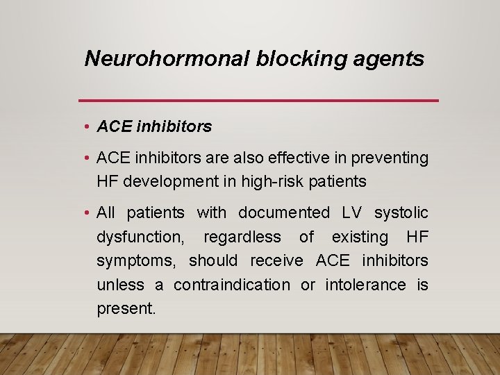 Neurohormonal blocking agents • ACE inhibitors are also effective in preventing HF development in