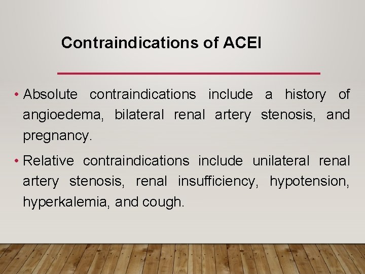 Contraindications of ACEI • Absolute contraindications include a history of angioedema, bilateral renal artery