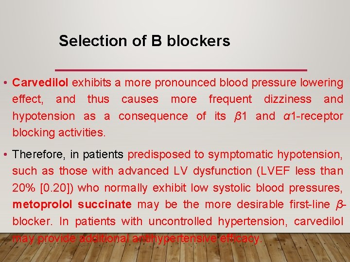 Selection of B blockers • Carvedilol exhibits a more pronounced blood pressure lowering effect,